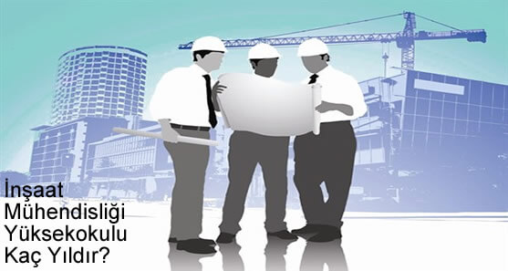 İnşaat Mühendisliği Yüksekokulu Kaç Yıldır?